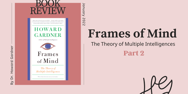 Exploring Multiple Intelligences: A Review of Frames of Mind by Dr. Howard Gardner – Part 2